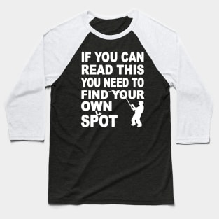 you need find your own spot fishing Baseball T-Shirt